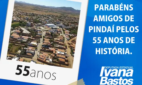 Pindaí comemora 55 anos; Ivana Bastos parabeniza população do município
