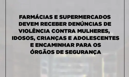 Farmácias e supermercados podem ser canais de denúncia de violências